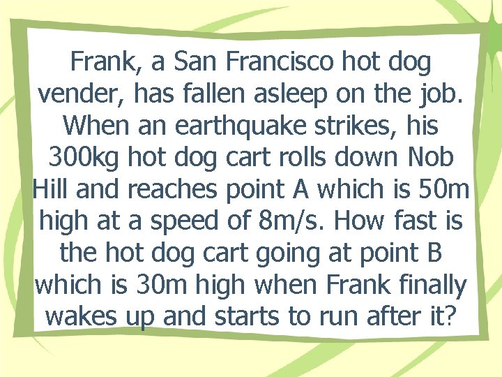 Frank, a San Francisco hot dog vender, has fallen asleep on the job. When Frank, a San Francisco hot dog vender, has fallen asleep on the job. When