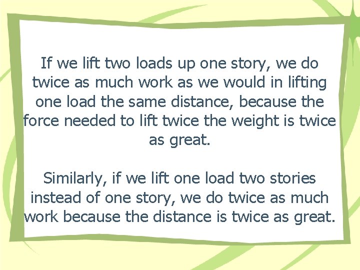 If we lift two loads up one story, we do twice as much work If we lift two loads up one story, we do twice as much work