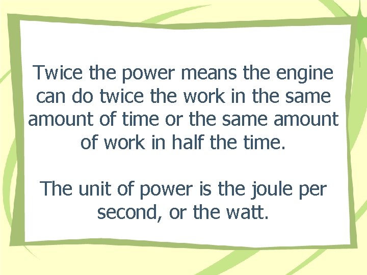 Twice the power means the engine can do twice the work in the same Twice the power means the engine can do twice the work in the same