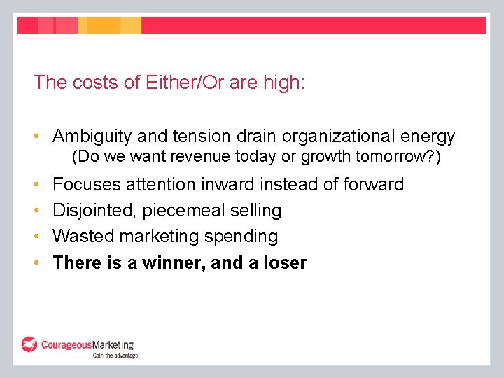 The costs of Either/Or are high: • Ambiguity and tension drain organizational energy (Do