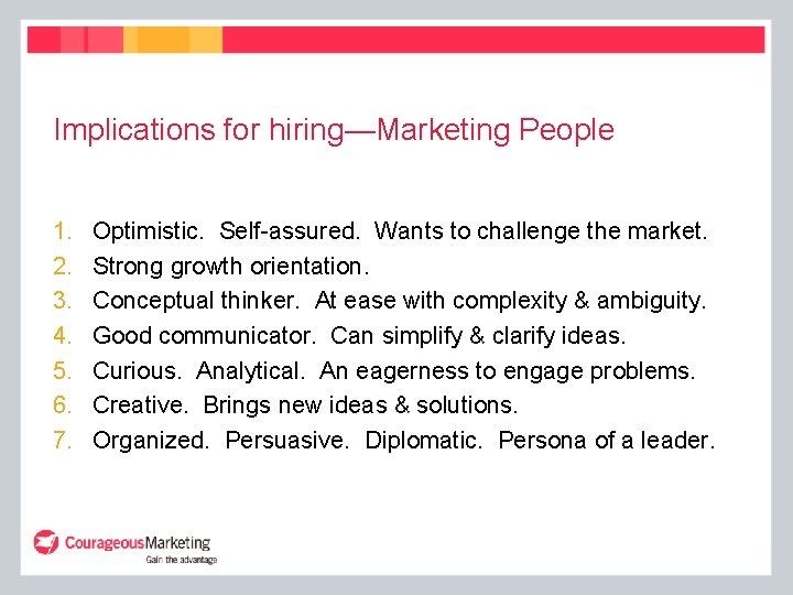 Implications for hiring—Marketing People 1. 2. 3. 4. 5. 6. 7. Optimistic. Self-assured. Wants