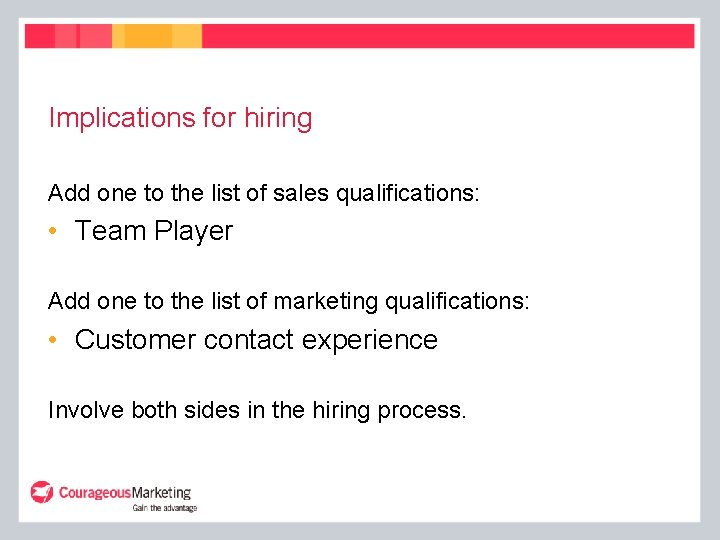 Implications for hiring Add one to the list of sales qualifications: • Team Player