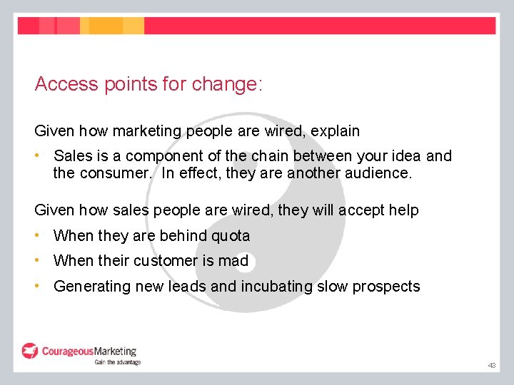 Access points for change: Given how marketing people are wired, explain • Sales is