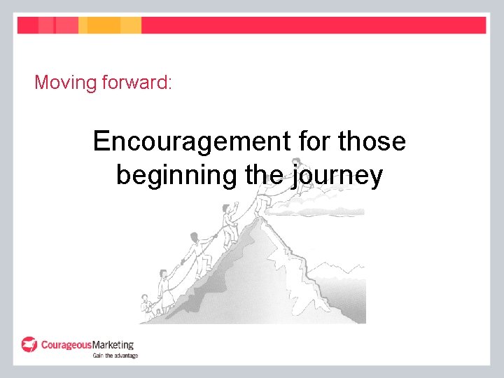 Moving forward: Encouragement for those beginning the journey 