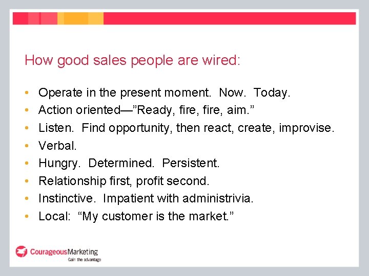 How good sales people are wired: • • Operate in the present moment. Now. How good sales people are wired: • • Operate in the present moment. Now.