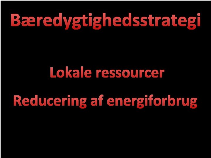 Bæredygtighedsstrategi Gl. Hasseris skole Lokale ressourcer Reducering af energiforbrug 