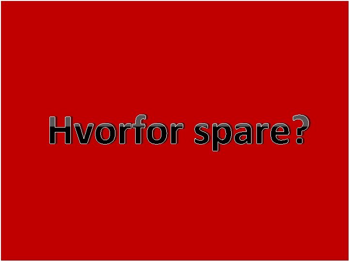 Gl. Hasseris skole Hvorfor spare? 