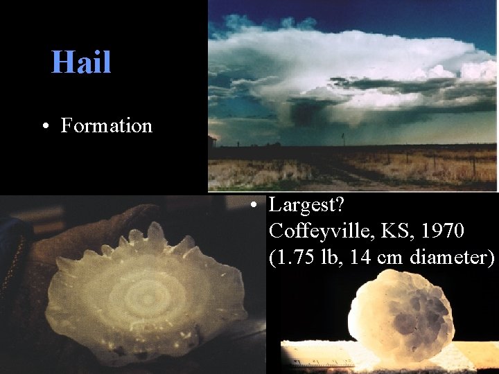 Hail • Formation • Largest? Coffeyville, KS, 1970 (1. 75 lb, 14 cm diameter)