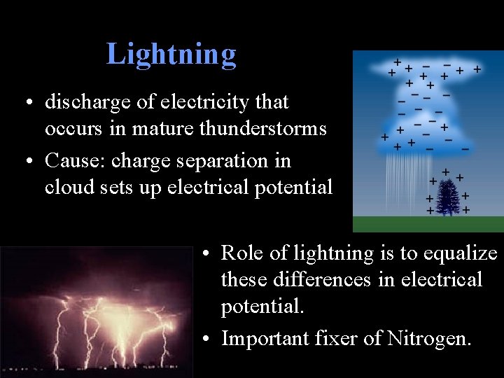 Lightning • discharge of electricity that occurs in mature thunderstorms • Cause: charge separation