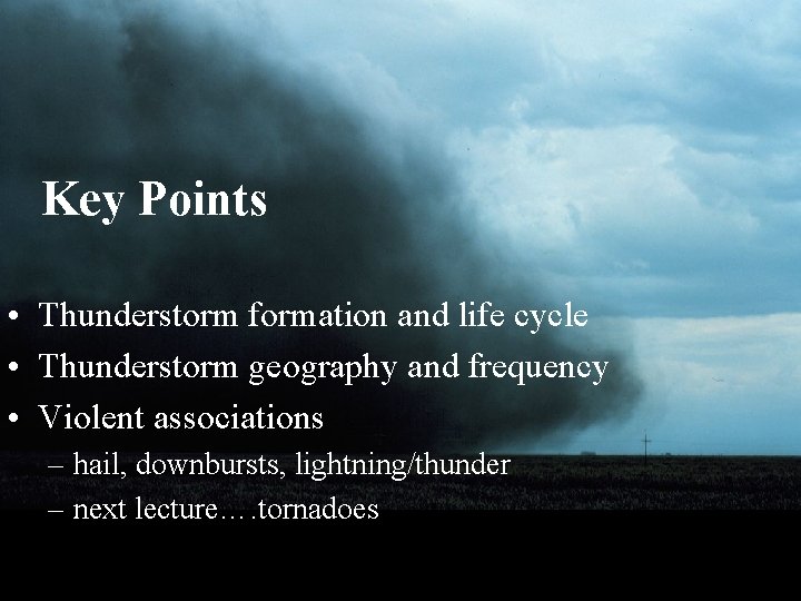 Key Points • Thunderstorm formation and life cycle • Thunderstorm geography and frequency •