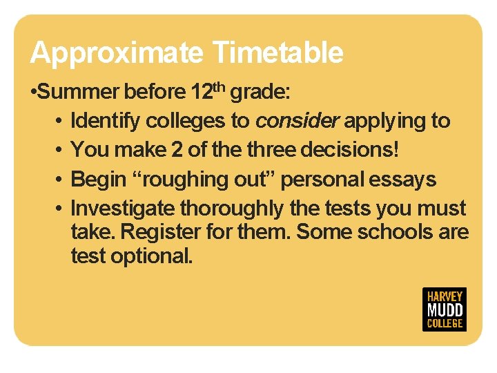 Approximate Timetable • Summer before 12 th grade: • Identify colleges to consider applying