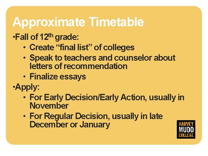 Approximate Timetable • Fall of 12 th grade: • Create “final list” of colleges