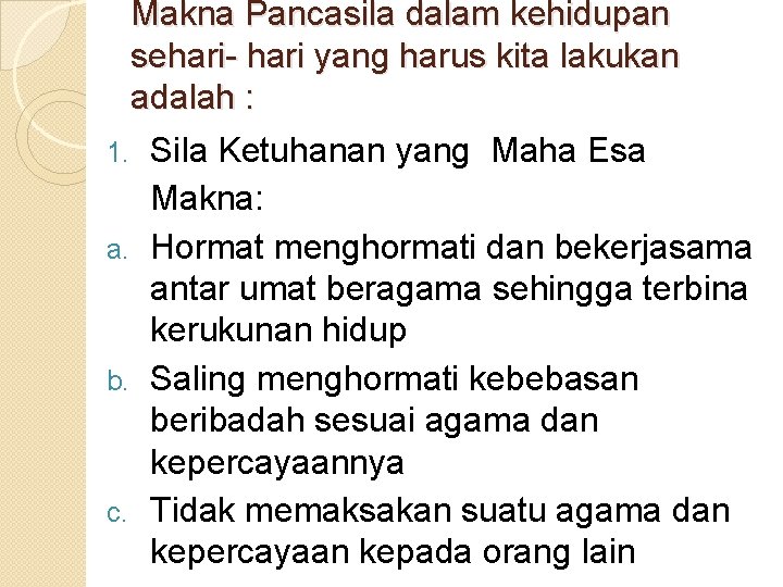 Makna Pancasila dalam kehidupan sehari- hari yang harus kita lakukan adalah : 1. Sila