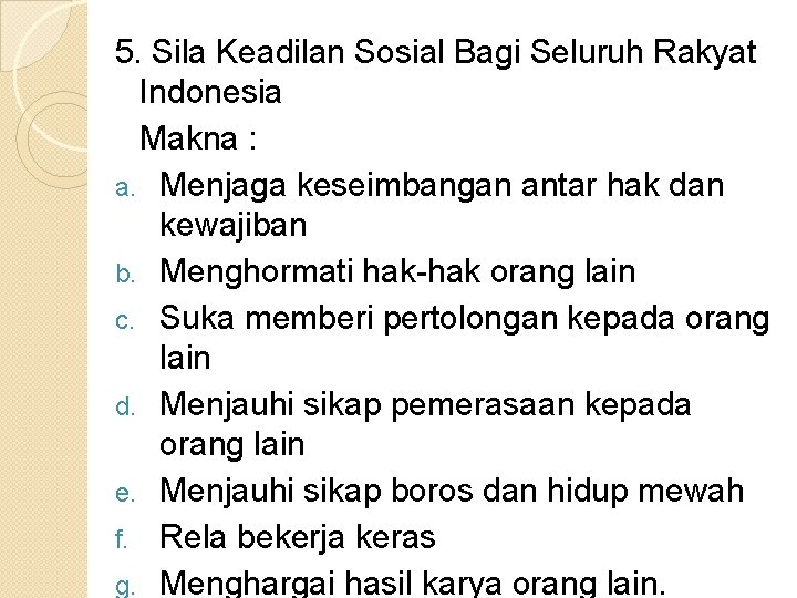 5. Sila Keadilan Sosial Bagi Seluruh Rakyat Indonesia Makna : a. Menjaga keseimbangan antar