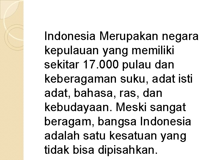 Indonesia Merupakan negara kepulauan yang memiliki sekitar 17. 000 pulau dan keberagaman suku, adat
