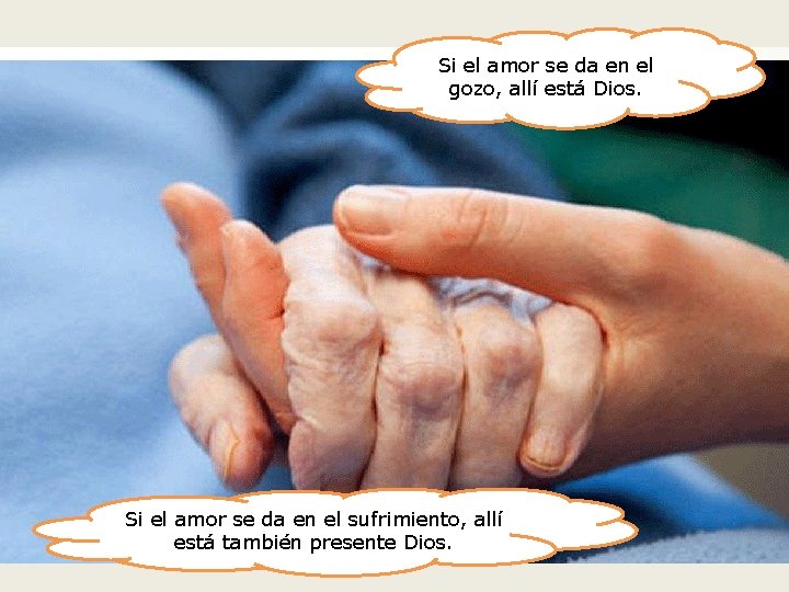 Si el amor se da en el gozo, allí está Dios. A ver si