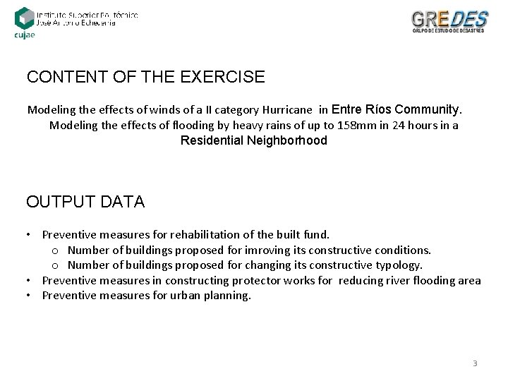 CONTENT OF THE EXERCISE Modeling the effects of winds of a II category Hurricane CONTENT OF THE EXERCISE Modeling the effects of winds of a II category Hurricane