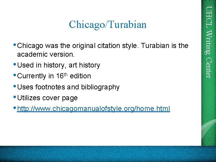  • Chicago was the original citation style. Turabian is the academic version. •