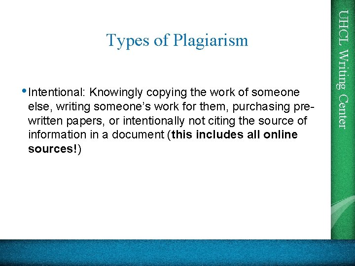  • Intentional: Knowingly copying the work of someone else, writing someone’s work for