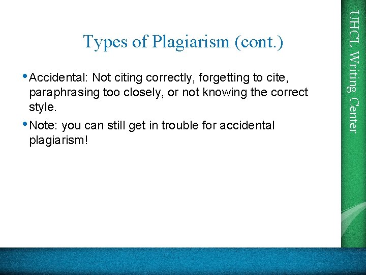  • Accidental: Not citing correctly, forgetting to cite, paraphrasing too closely, or not