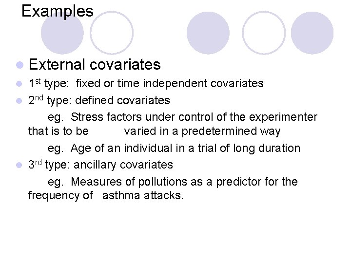 Examples l External covariates 1 st type: fixed or time independent covariates l 2