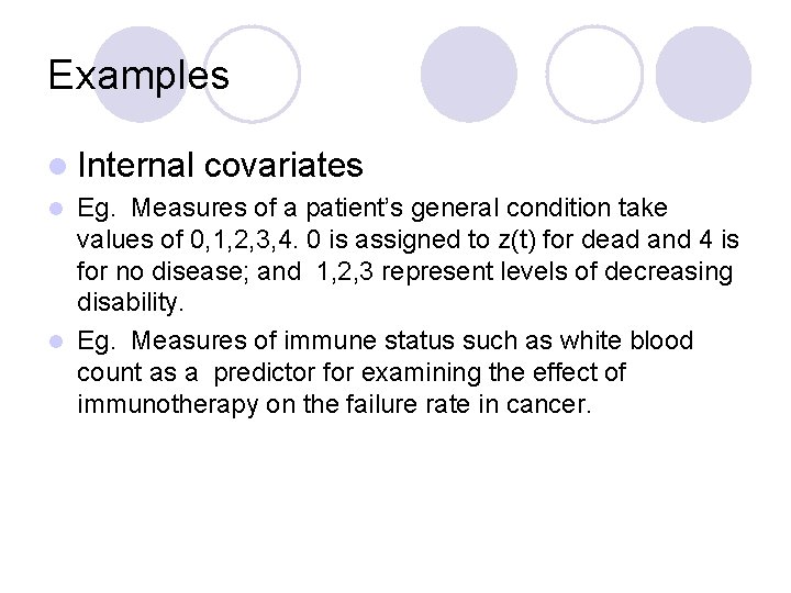 Examples l Internal covariates Eg. Measures of a patient’s general condition take values of