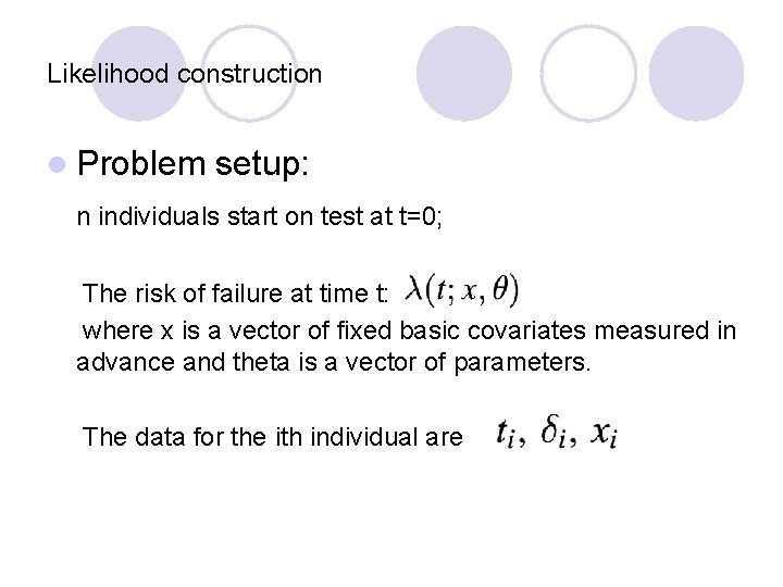 Likelihood construction l Problem setup: n individuals start on test at t=0; The risk
