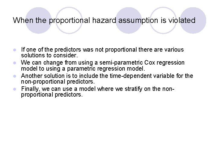 When the proportional hazard assumption is violated If one of the predictors was not