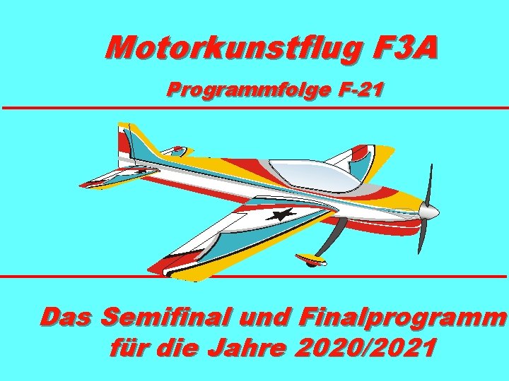 Motorkunstflug F 3 A Programmfolge F-21 Das Semifinal und Finalprogramm für die Jahre 2020/2021