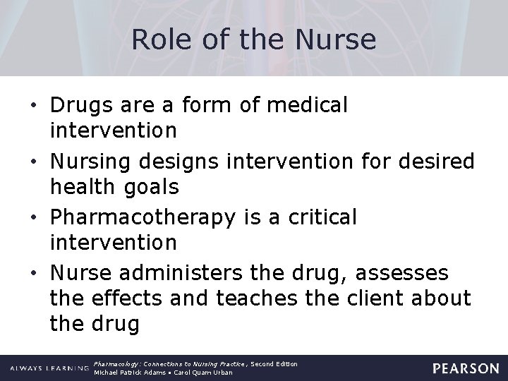 Role of the Nurse • Drugs are a form of medical intervention • Nursing