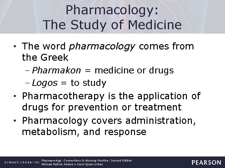 Pharmacology: The Study of Medicine • The word pharmacology comes from the Greek –