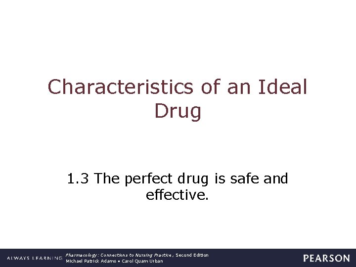 Characteristics of an Ideal Drug 1. 3 The perfect drug is safe and effective.