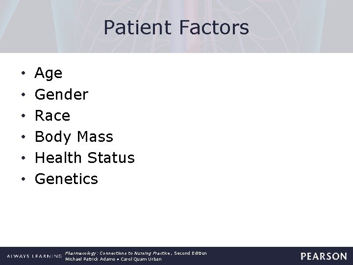 Patient Factors • • • Age Gender Race Body Mass Health Status Genetics Pharmacology: