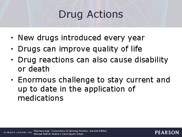 Drug Actions • New drugs introduced every year • Drugs can improve quality of