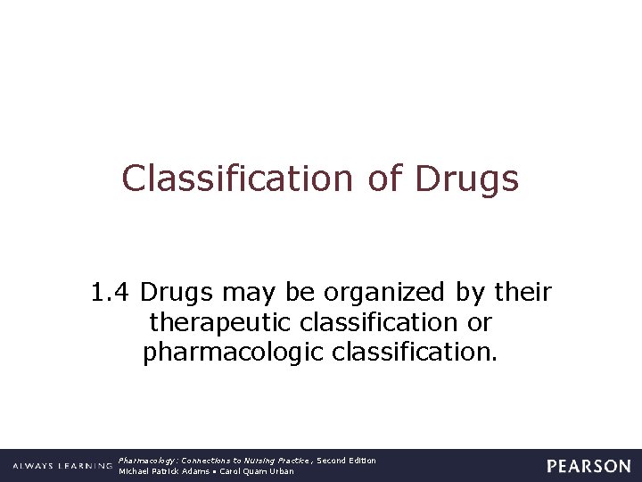 Classification of Drugs 1. 4 Drugs may be organized by their therapeutic classification or