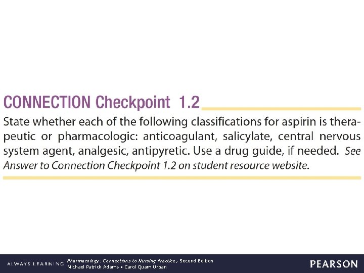 Connection Checkpoint 1. 2 Pharmacology: Connections to Nursing Practice , Second Edition Michael Patrick