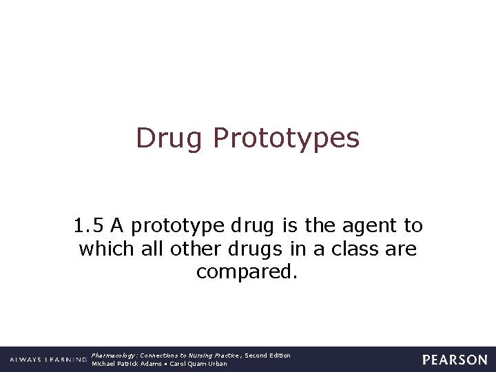 Drug Prototypes 1. 5 A prototype drug is the agent to which all other