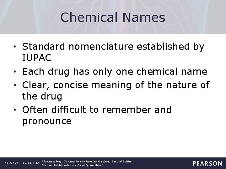 Chemical Names • Standard nomenclature established by IUPAC • Each drug has only one