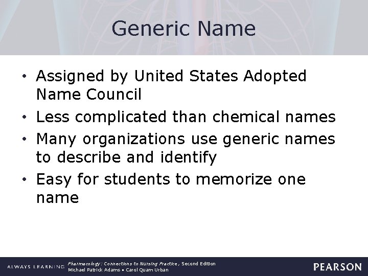 Generic Name • Assigned by United States Adopted Name Council • Less complicated than