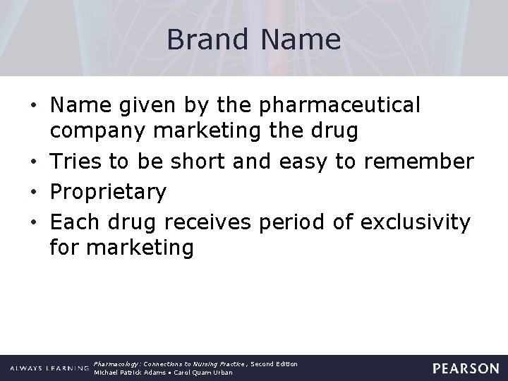 Brand Name • Name given by the pharmaceutical company marketing the drug • Tries