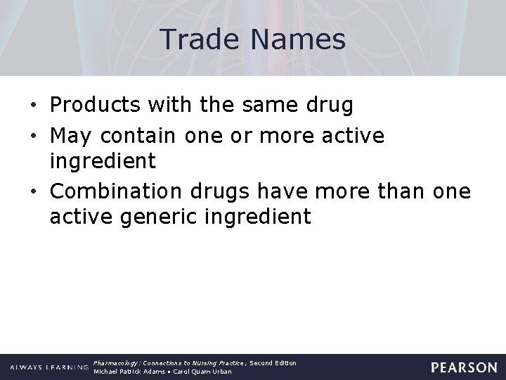 Trade Names • Products with the same drug • May contain one or more