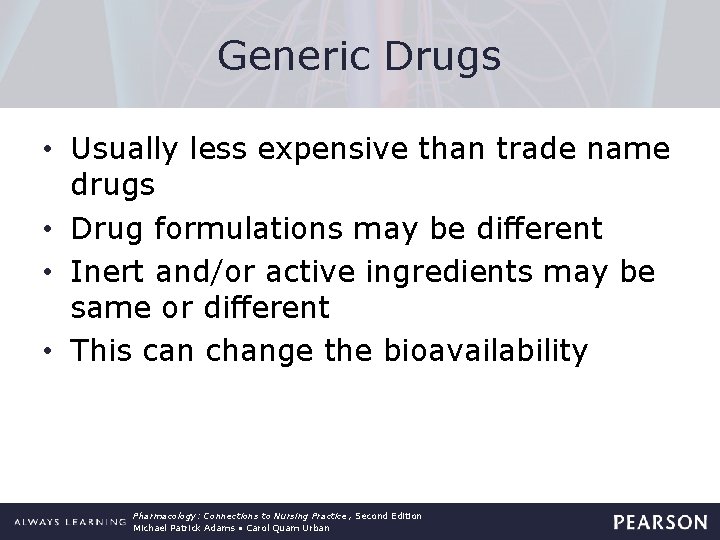 Generic Drugs • Usually less expensive than trade name drugs • Drug formulations may