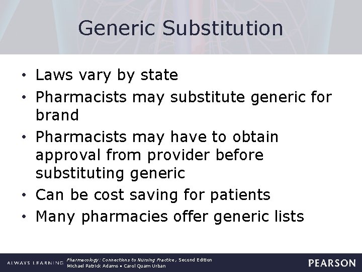 Generic Substitution • Laws vary by state • Pharmacists may substitute generic for brand