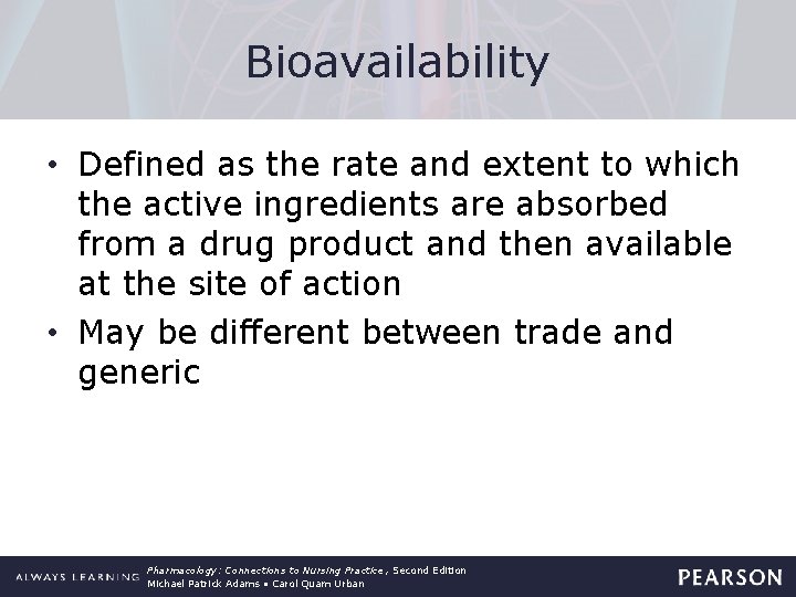Bioavailability • Defined as the rate and extent to which the active ingredients are