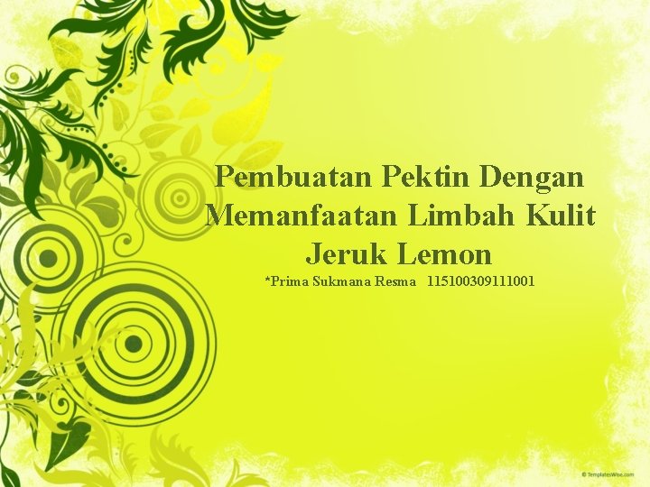 Pembuatan Pektin Dengan Memanfaatan Limbah Kulit Jeruk Lemon *Prima Sukmana Resma 115100309111001 