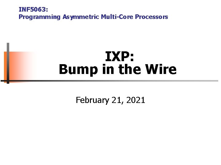 INF 5063: Programming Asymmetric Multi-Core Processors IXP: Bump in the Wire February 21, 2021