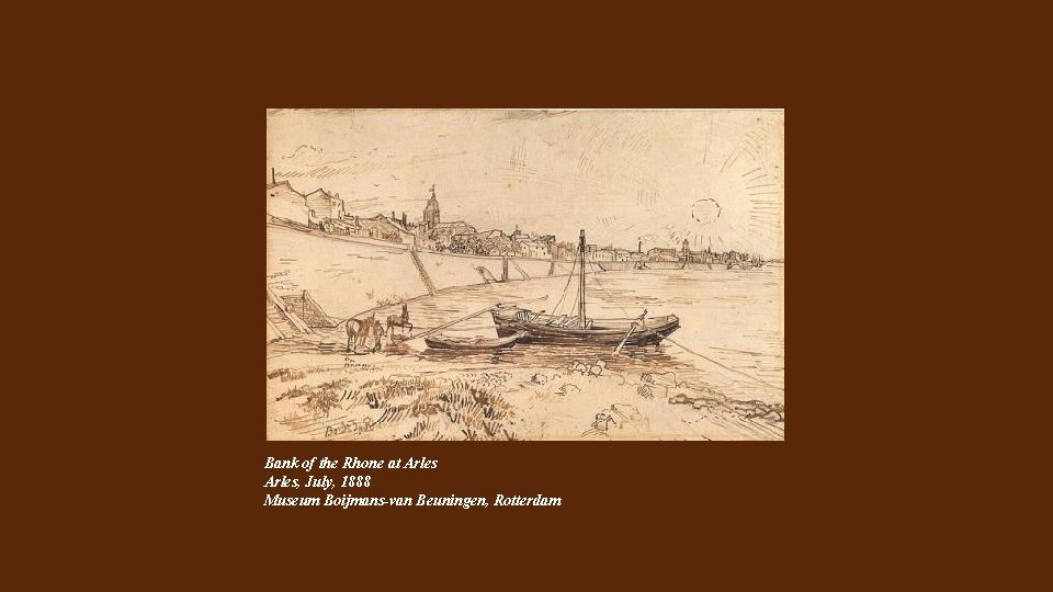 Bank of the Rhone at Arles, July, 1888 Museum Boijmans-van Beuningen, Rotterdam 