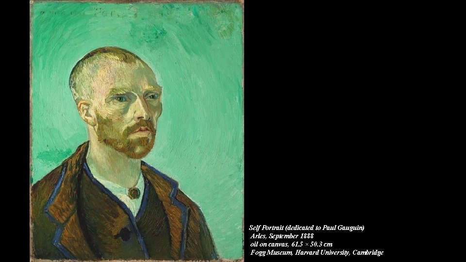 Self Portrait (dedicated to Paul Gauguin) Arles, September 1888 oil on canvas, 61. 5