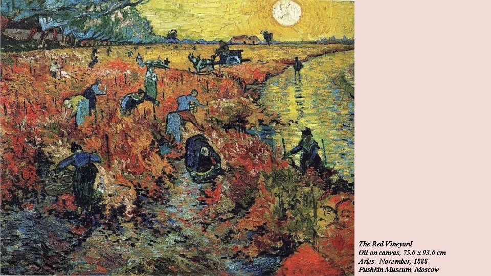 The Red Vineyard Oil on canvas, 75. 0 x 93. 0 cm Arles, November,