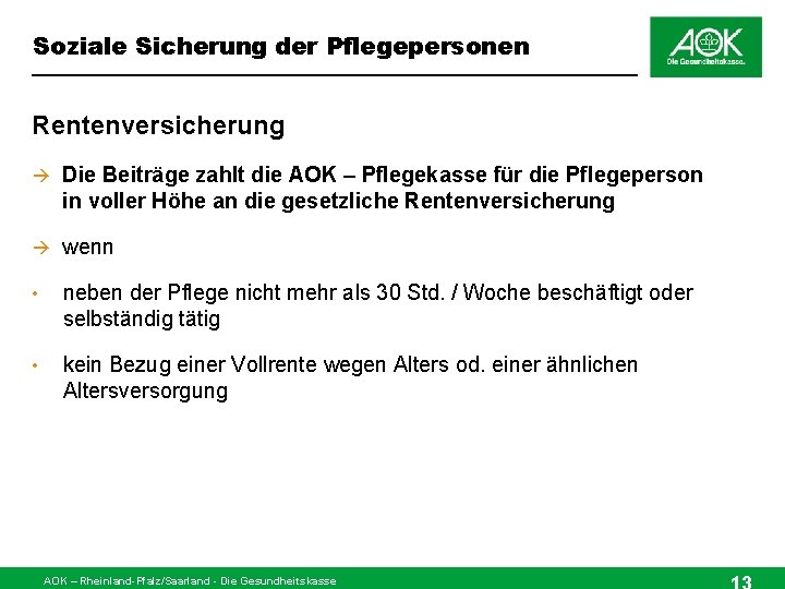 Soziale Sicherung der Pflegepersonen Rentenversicherung Die Beiträge zahlt die AOK – Pflegekasse für die